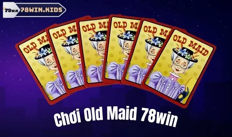 Tham gia chơi Old Maid 78win ngay!